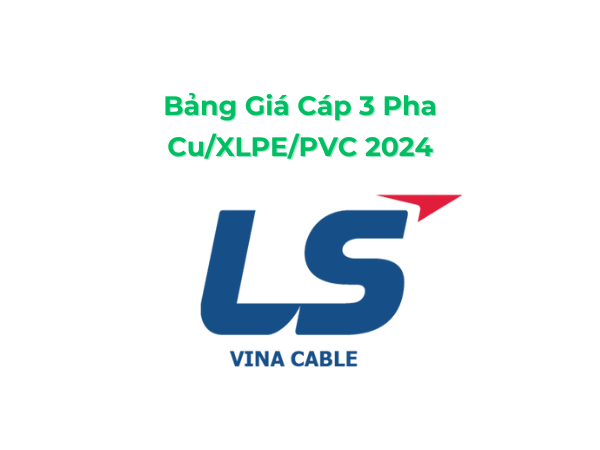Bảng Giá Cáp 3 Pha 0.6/1kV Cu/XLPE/PVC LS Vina 2024 Mới Nhất